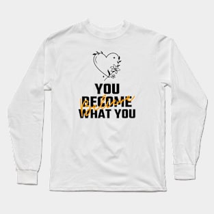 You Become What You Believe Long Sleeve T-Shirt